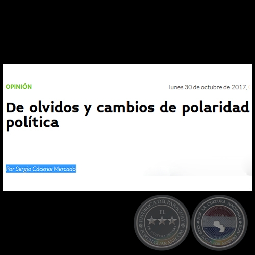 DE OLVIDOS Y CAMBIOS DE POLARIDAD POLÍTICA - Por SERGIO CÁCERES MERCADO - Lunes, 30 de Octubre de 2017